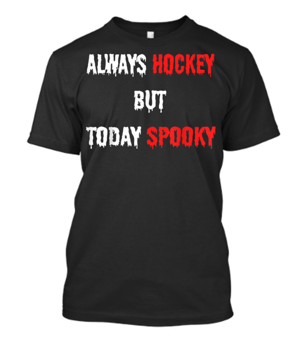 Always Hockey Fan Player But Today Spooky T-Shirt