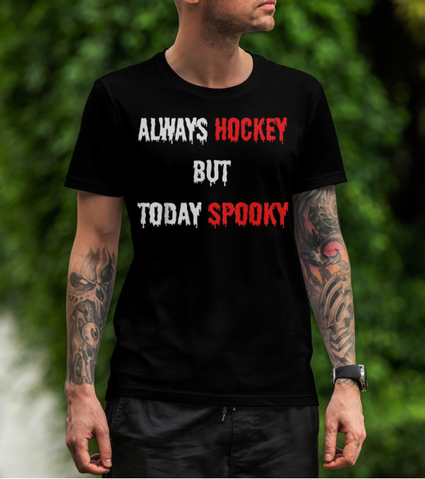 Always Hockey Fan Player But Today Spooky T-Shirt