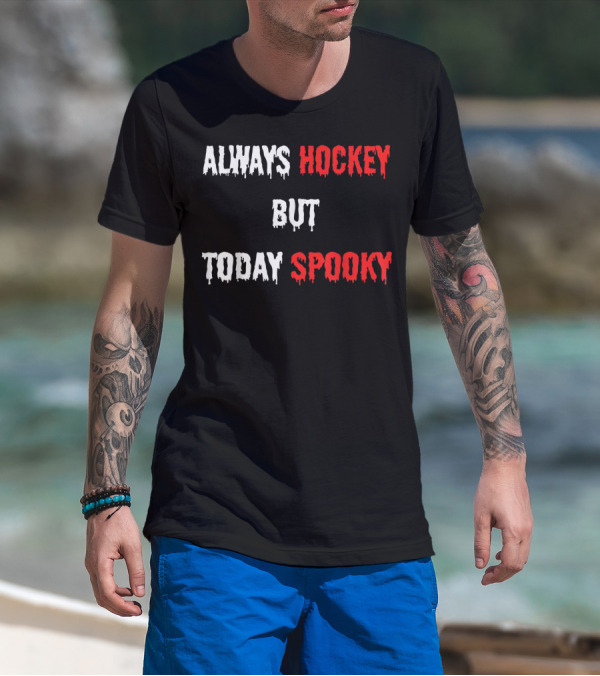 Always Hockey Fan Player But Today Spooky T-Shirt