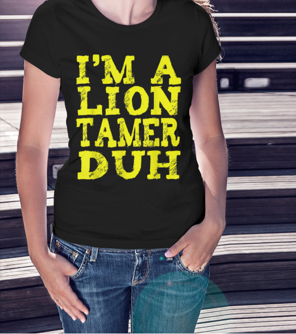 I'm A Lion Tamer Duh Easy Halloween Costume Lazy Last T-Shirt