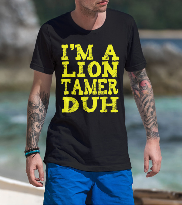 I'm A Lion Tamer Duh Easy Halloween Costume Lazy Last T-Shirt