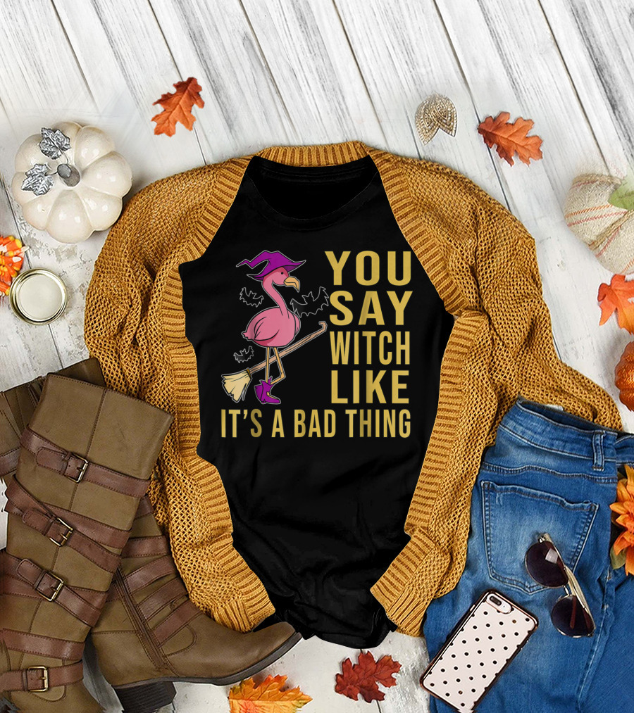 You Say Witch Like It’s a Bad Thing Flamingo Halloween Trendy Celebration Broom T-Shirt