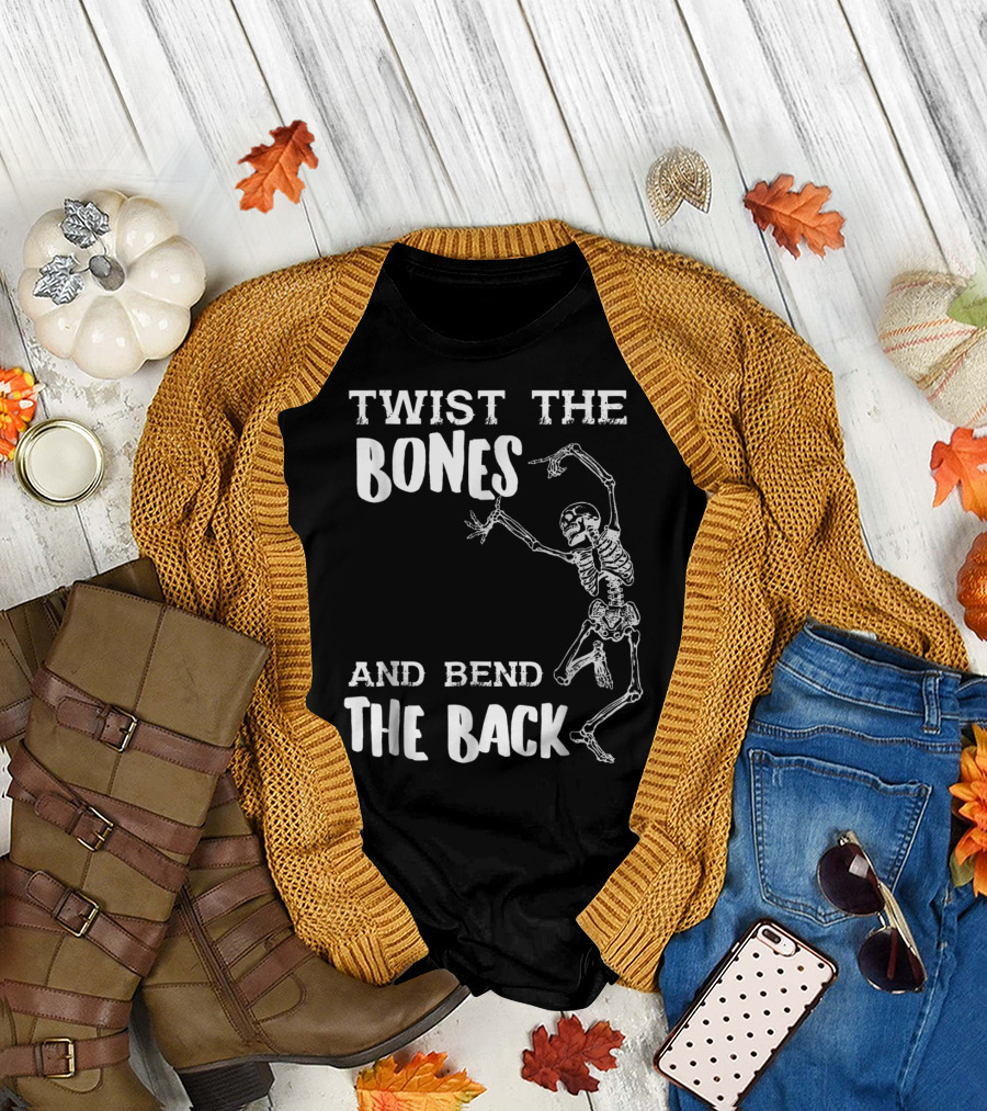 Twist the Bones and Bend the Back Skeleton Halloween Humor T-Shirt