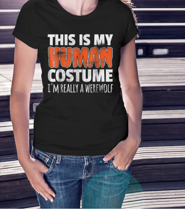 This Is My Human Costume I'm Really A Werewolf Halloween T-Shirt