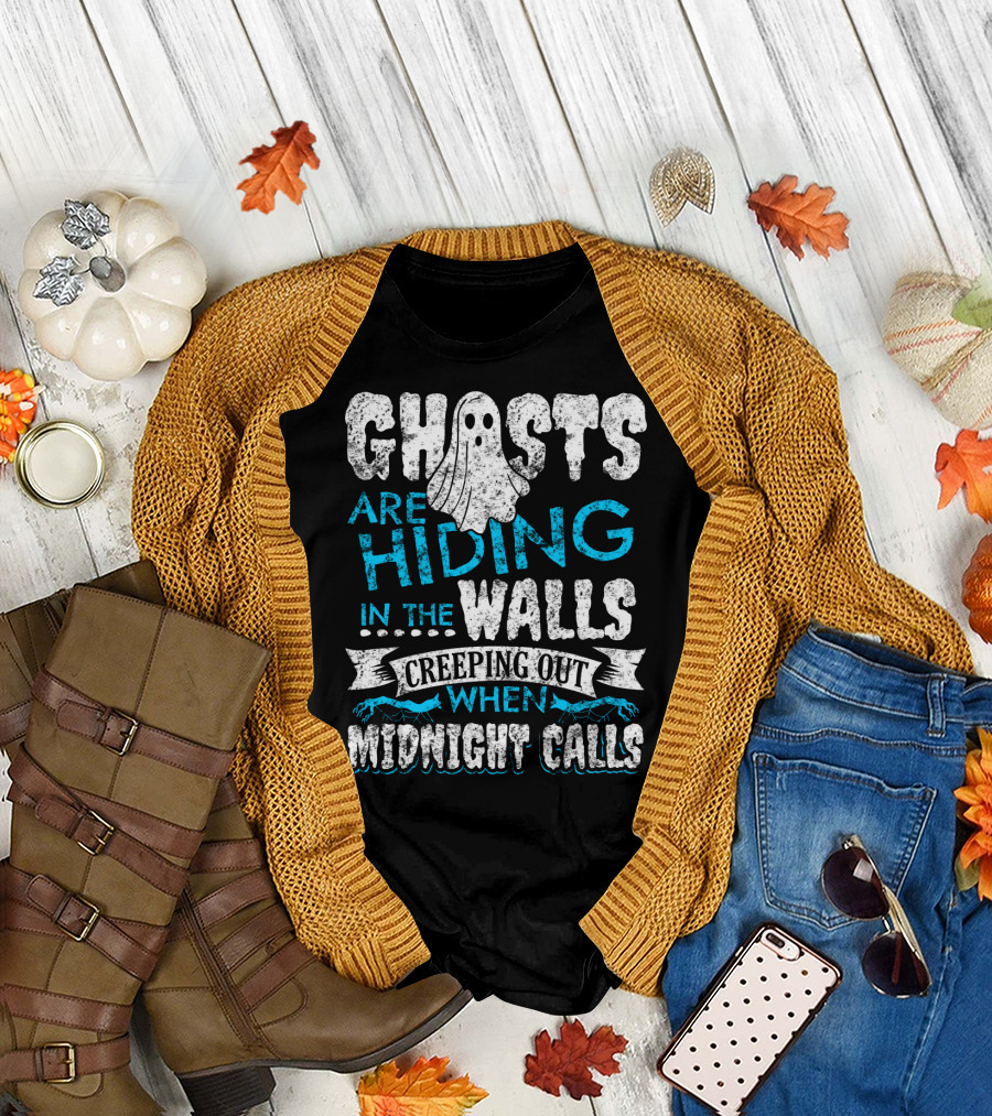 Ghosts Are Hiding in the Walls Creeping Out When Midnight Calls T-Shirt