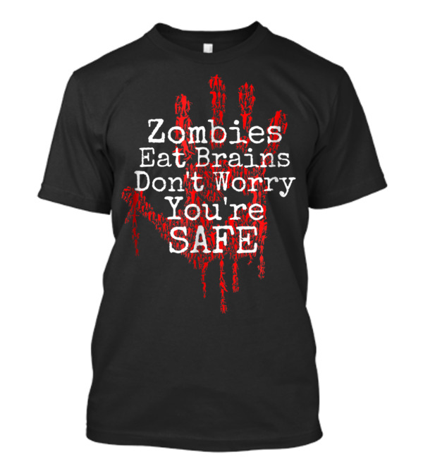 Zombies Eat Brains Don't Worry You're Safe Halloween T-Shirt