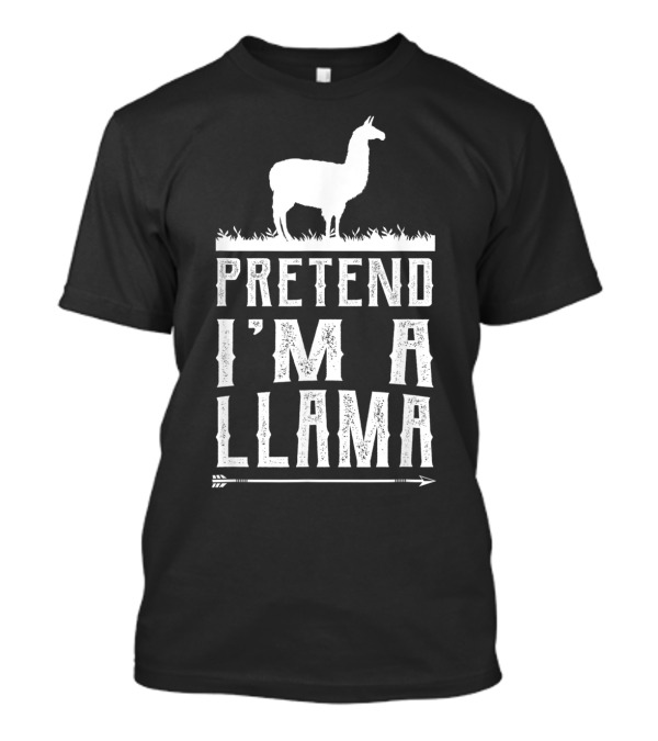 Pretend I'm A Llama T-Shirt