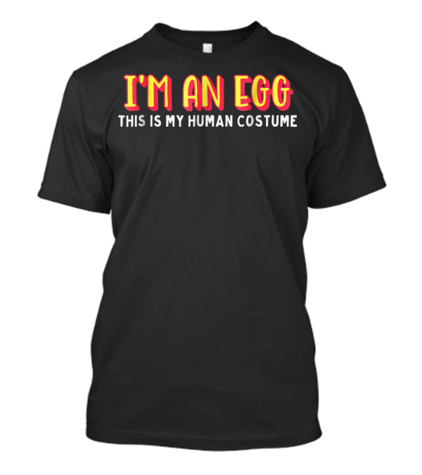 I'm An Egg This Is My Human Costume T-Shirt