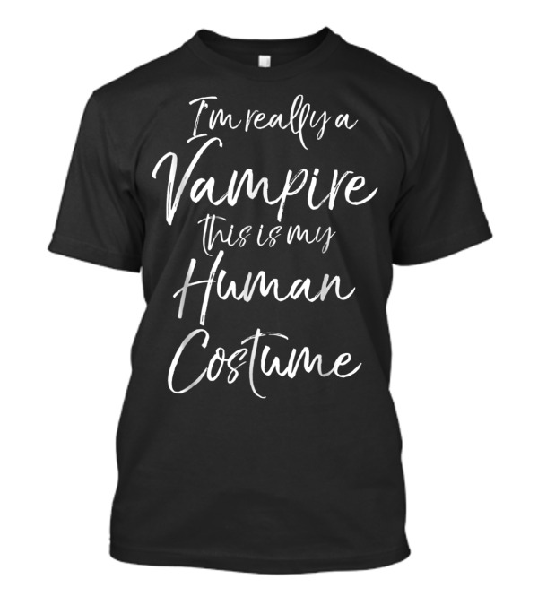 I'm Really A Vampire This Is My Human Costume T-Shirt