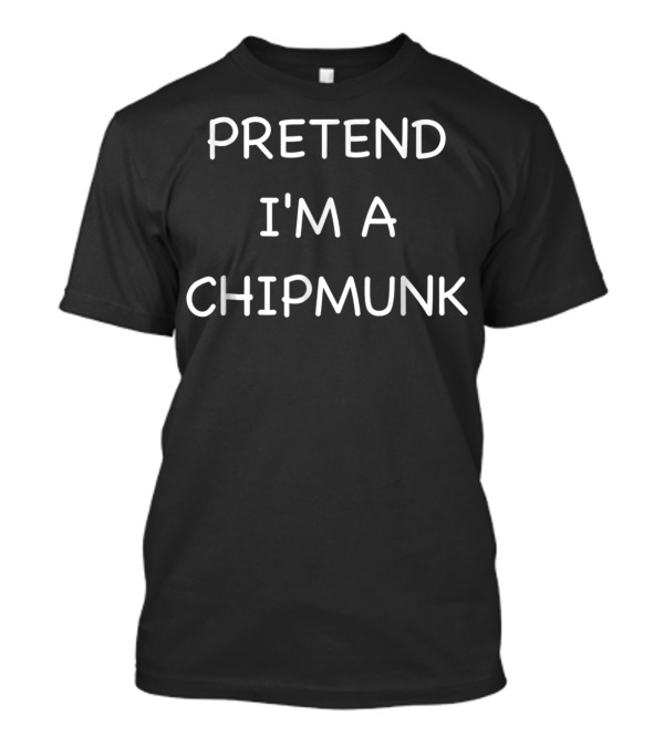 Pretend I'm A Lazy Chipmunk Funny Easy Fast T-Shirt
