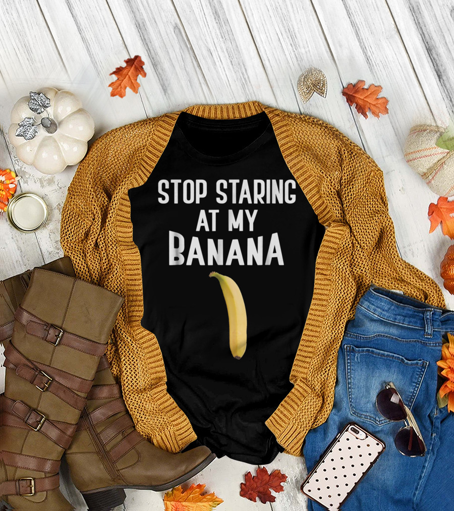 Stop Staring at My Banana Mens Dirty Adults T-Shirt