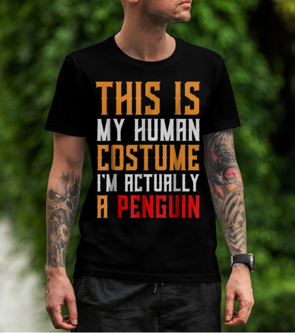 This Is My Human Costume I'm Actually A Penguin T-Shirt
