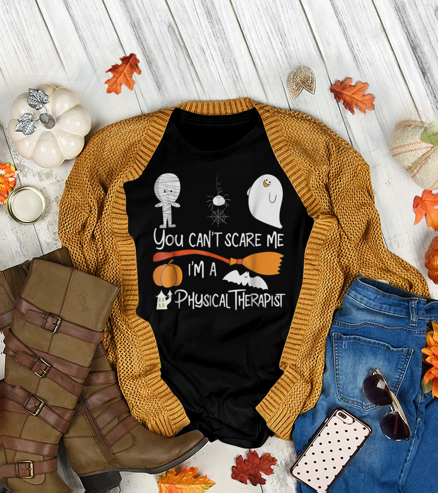 You Can't Scare Me I'm A Physical Therapist Halloween Ghost Pumpkin Bat Mummy Spider Broom House T-Shirt