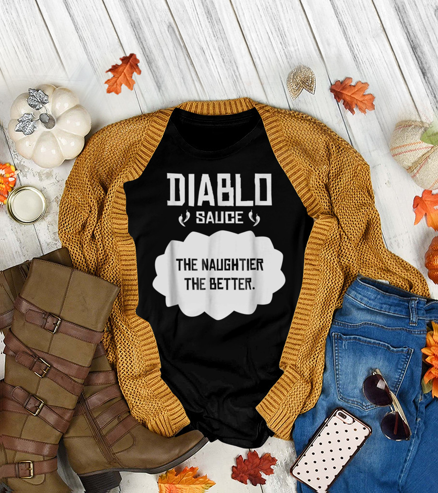 Diablo Sauce The Naughtier The Better Tacos Cinco De Mayo T-Shirt