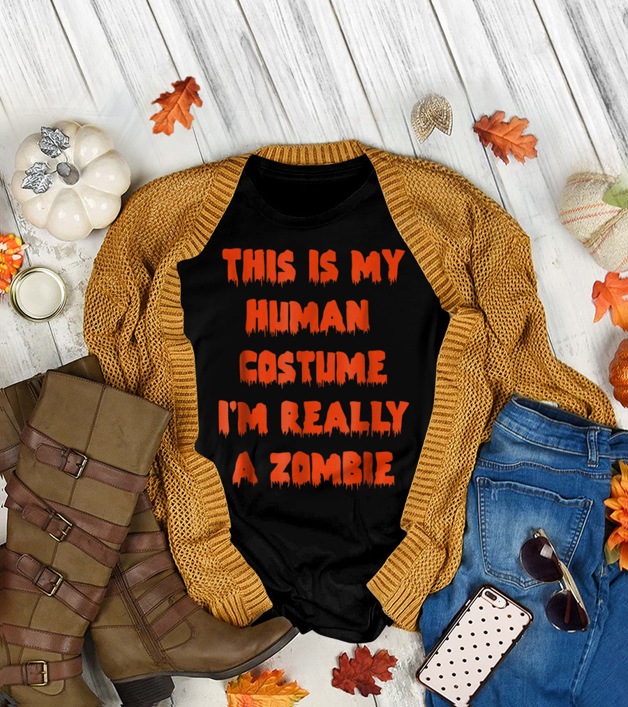 This Is My Human Costume I'm Really a Zombie Halloween Humor T-Shirt