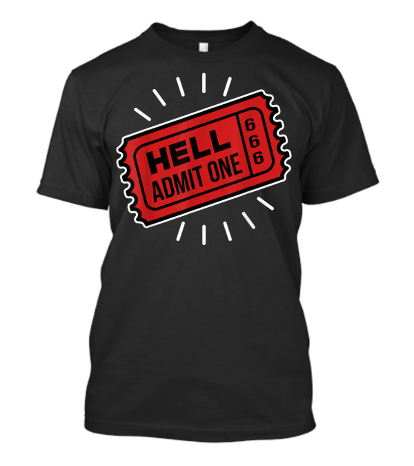 Ticket To Hell Admit One 666 Sarcasm T-Shirt