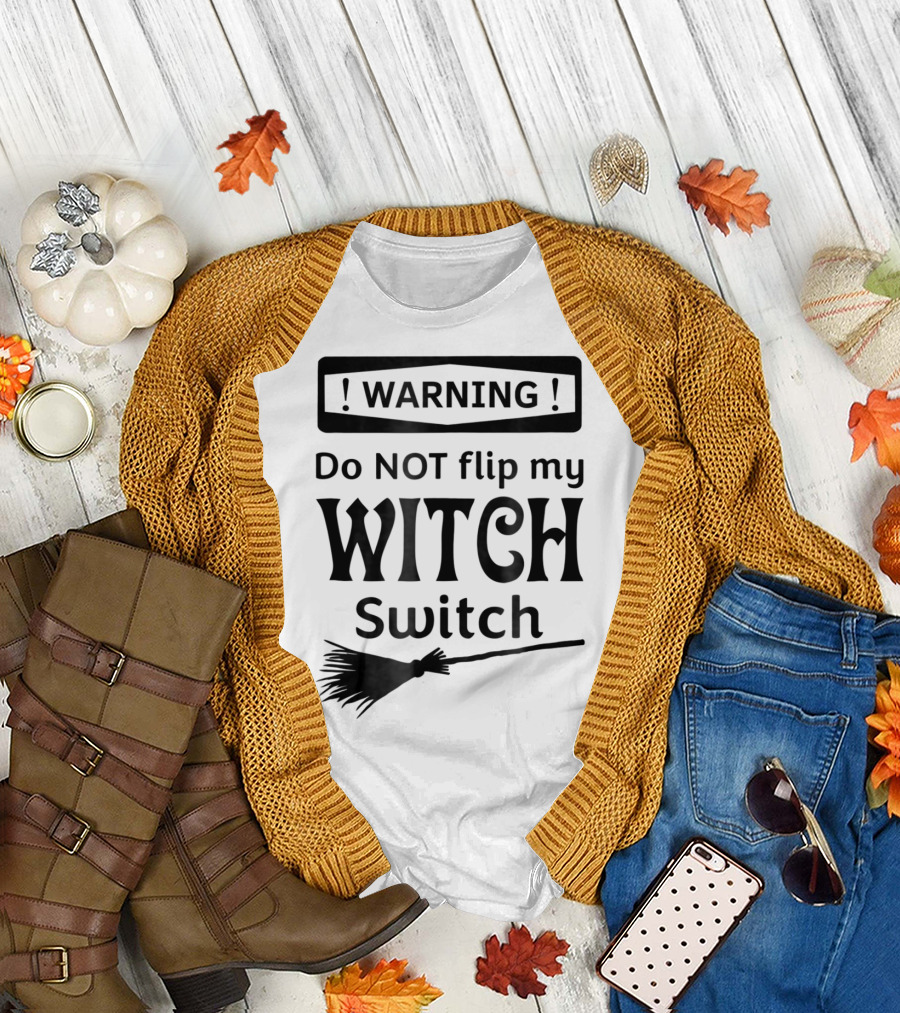 WARNING Do NOT Flip My Witch Switch Broomstick T-Shirt