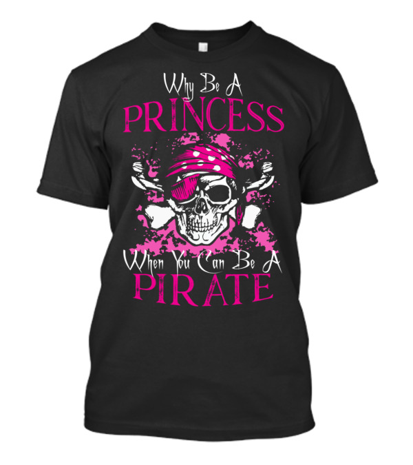 Why Be A Princess When You Can Be A Pirate Skull Bandana T-Shirt
