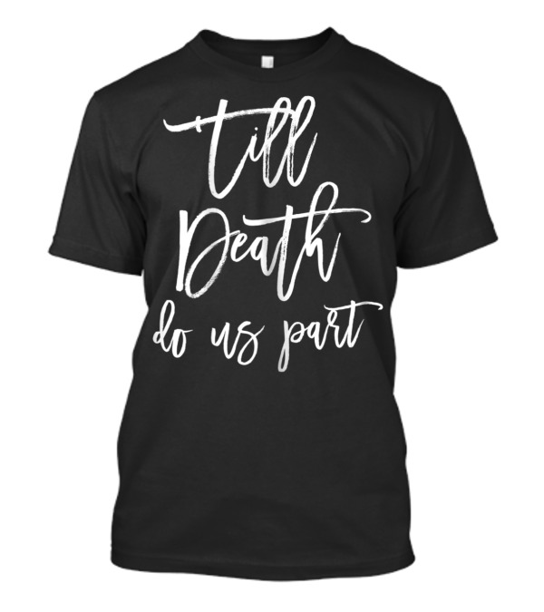 Till Death Do Us Part Funny Halloween Bachelorette Party T-Shirt
