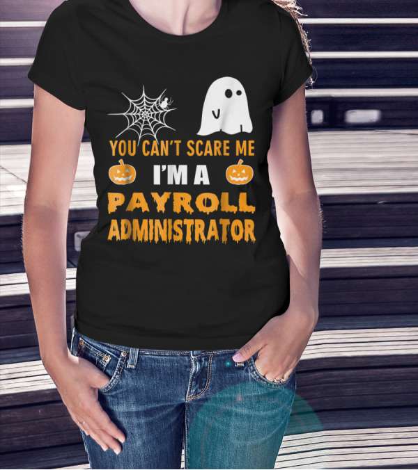 You Can't Scare Me I'm A Payroll Administrator Halloween Ghost Pumpkin Spiderweb T-Shirt