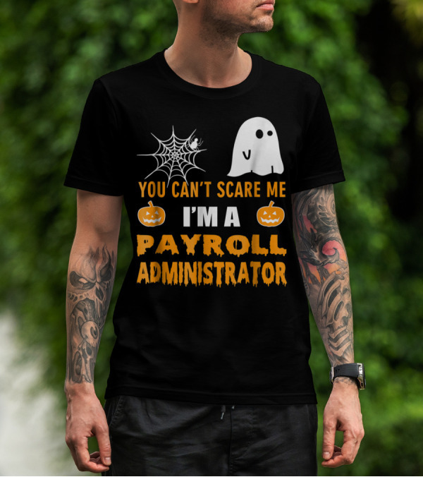You Can't Scare Me I'm A Payroll Administrator Halloween Ghost Pumpkin Spiderweb T-Shirt