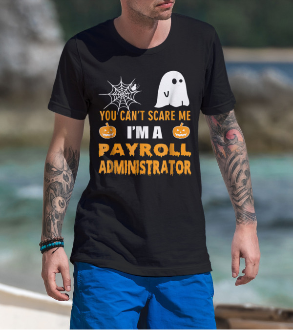 You Can't Scare Me I'm A Payroll Administrator Halloween Ghost Pumpkin Spiderweb T-Shirt