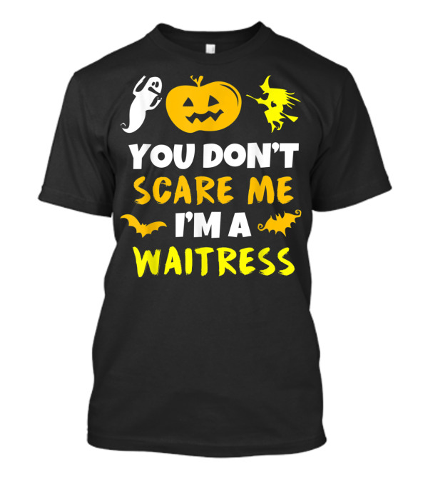You Don't Scare Me I'm A Waitress Halloween Pumpkin Witch Ghost Bat T-Shirt