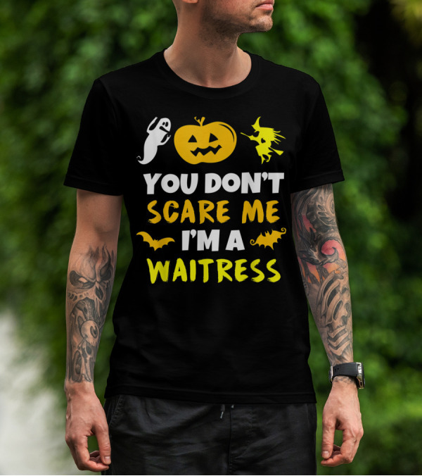 You Don't Scare Me I'm A Waitress Halloween Pumpkin Witch Ghost Bat T-Shirt