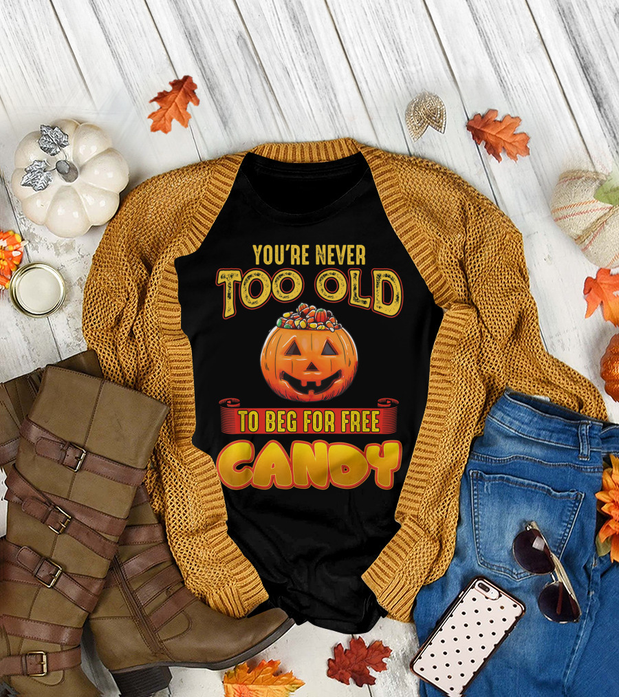 You're Never Too Old For Halloween Pumpkin Candy Fun T-Shirt