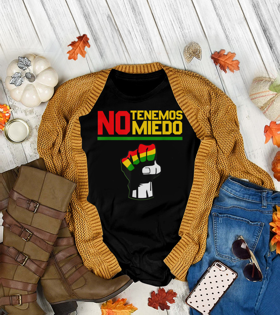 NO TENEMOS MIEDO Bolivia Libre Free Bolivian Fist T-Shirt