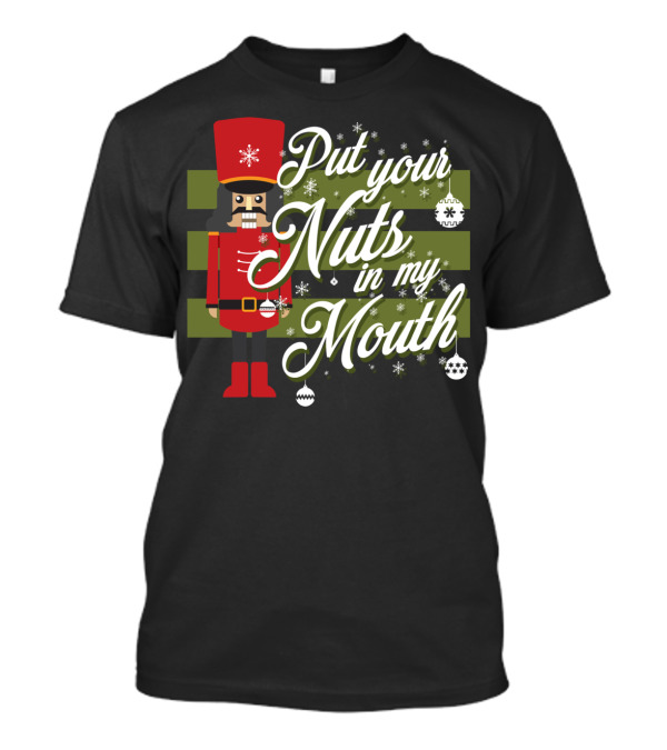 Put Your Nuts In My Mouth Christmas Nutcracker T-Shirt