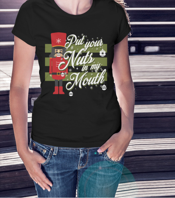 Put Your Nuts In My Mouth Christmas Nutcracker T-Shirt
