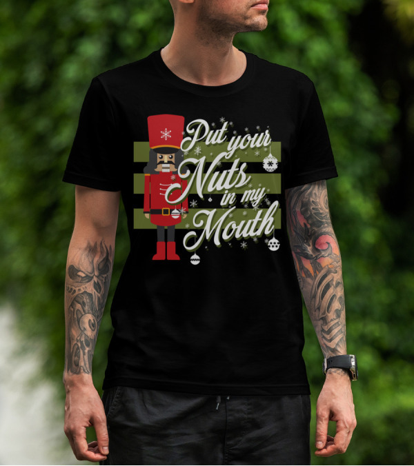 Put Your Nuts In My Mouth Christmas Nutcracker T-Shirt