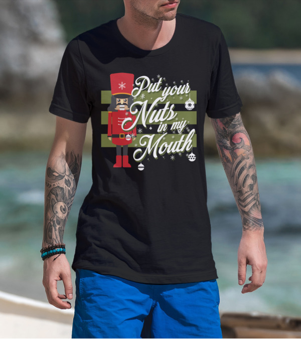 Put Your Nuts In My Mouth Christmas Nutcracker T-Shirt