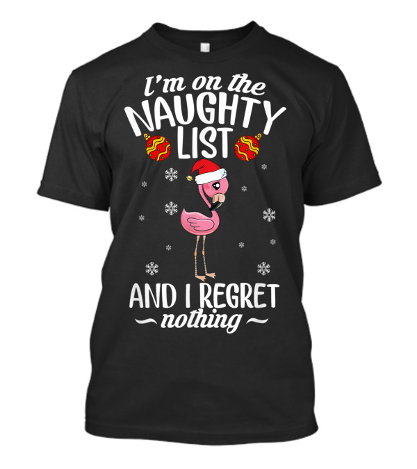 I'm On The Naughty List And I Regret Nothing Funny Flamingo Lover T-Shirt