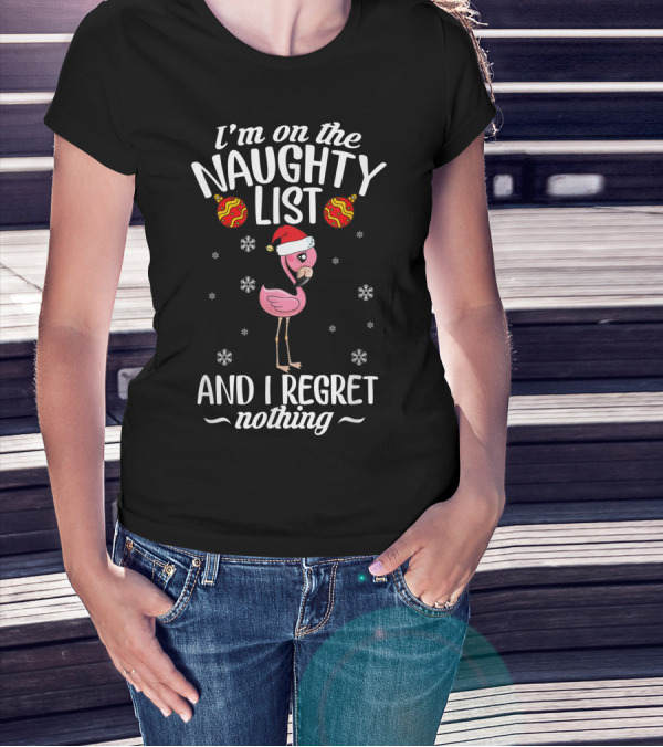 I'm On The Naughty List And I Regret Nothing Funny Flamingo Lover T-Shirt