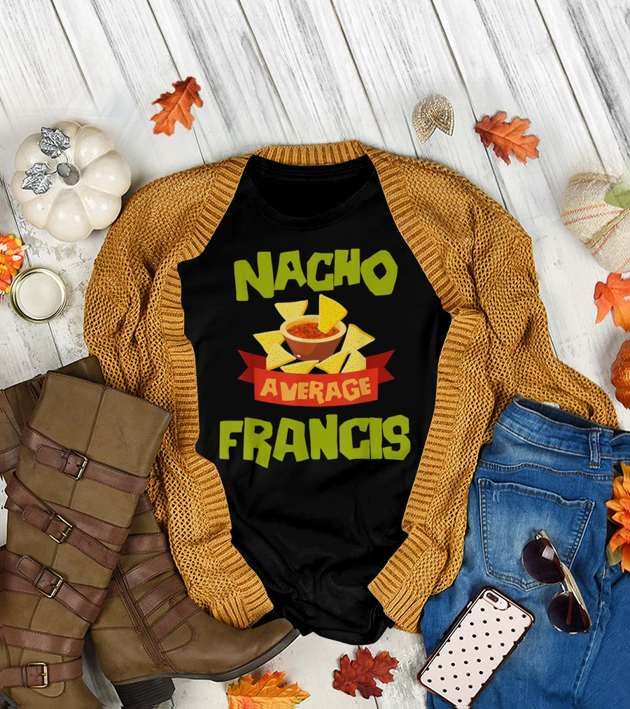 Nacho Average Francis Funny Nachos Chips and Salsa T-Shirt