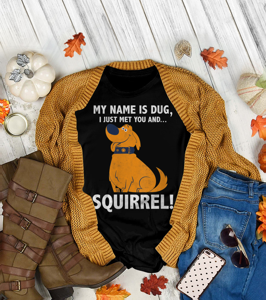 Disney Pixar Up Dug Squirrel Quote My Name Is Dug I Just Met You and Squirrel T-Shirt