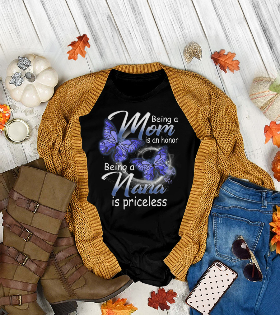 Being a Mom Is an Honor Being a Nana Is Priceless with Butterflies T-Shirt