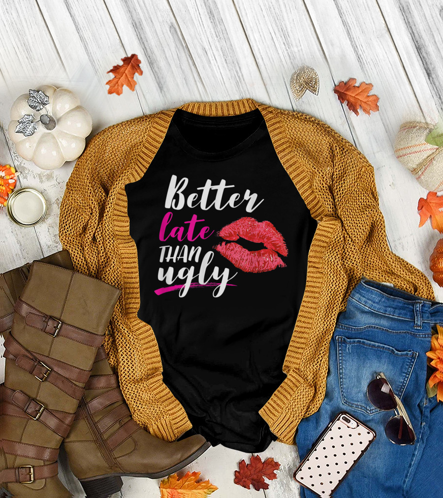 Better Late Than Ugly Red Lip Print T-Shirt