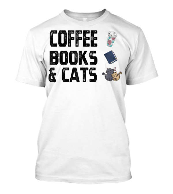 Coffee Books And Cats Cute Mug And Cozy Companions T-Shirt