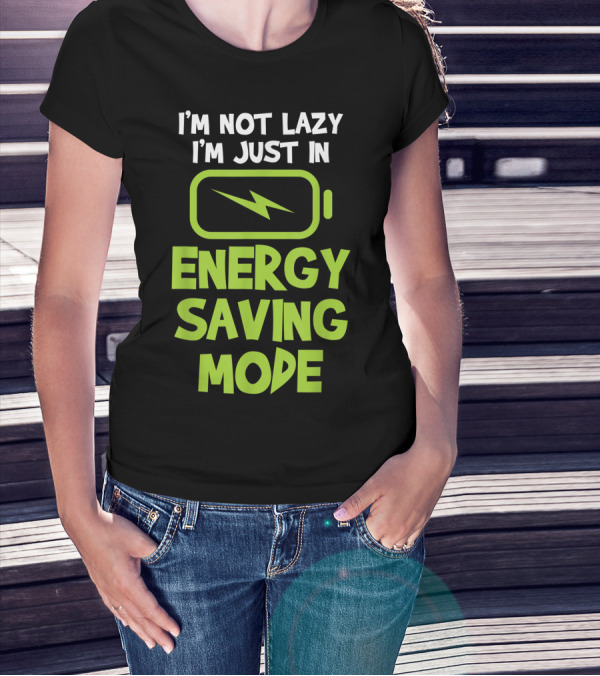 I'm Not Lazy I'm Just In Energy Saving Mode Battery T-Shirt
