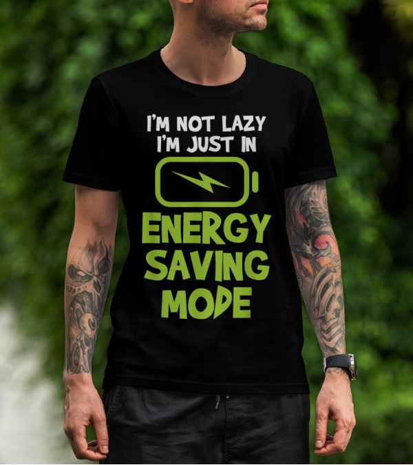 I'm Not Lazy I'm Just In Energy Saving Mode Battery T-Shirt