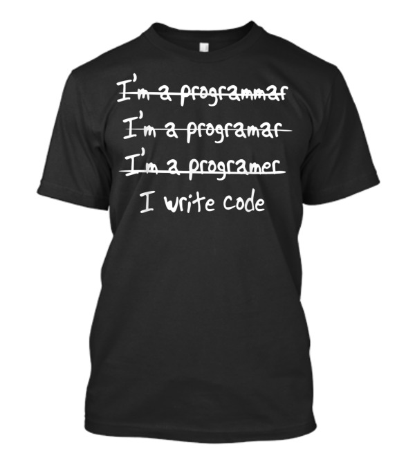 Mens Geekcore I'm A Programmer I Write Code Corrected Spelling Programmer Humor T-Shirt
