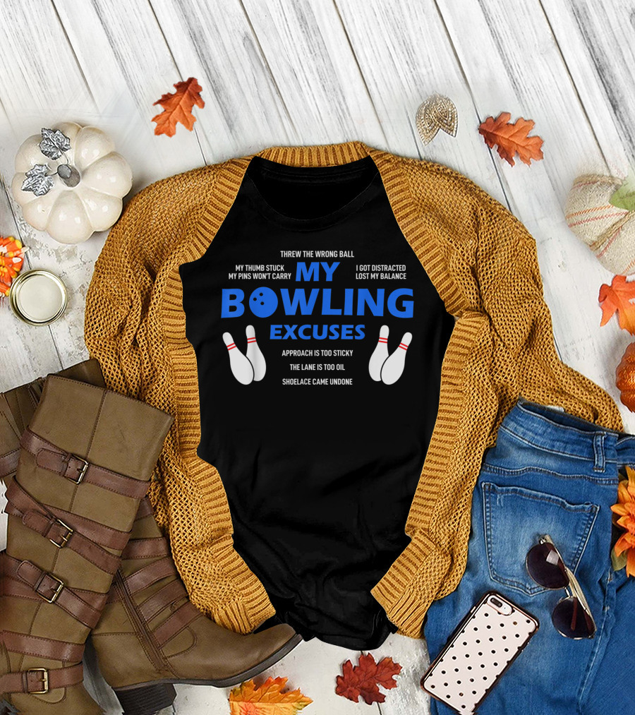 Threw the Wrong Ball My Bowling Excuses Funny Bowling My Thumb Stuck Lost My Balance T-Shirt