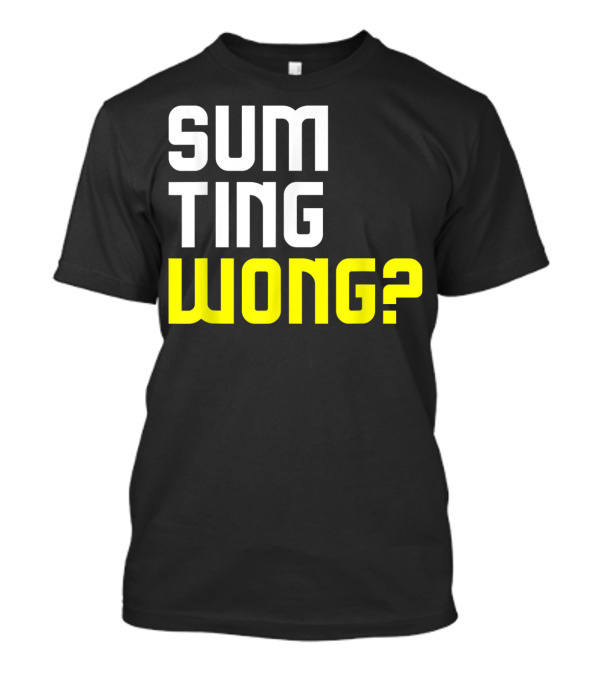 Sum Ting Wong? Funny Chinese Pun T-Shirt