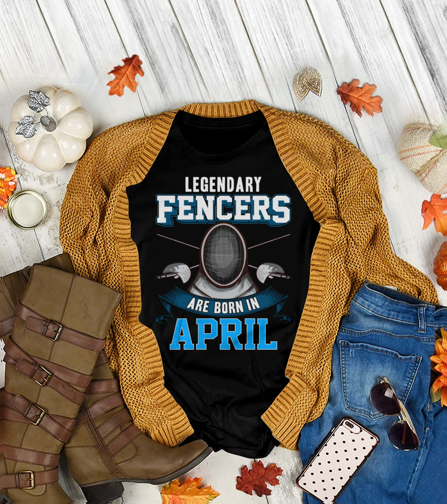 Legendary Fencers Are Born in April T-Shirt