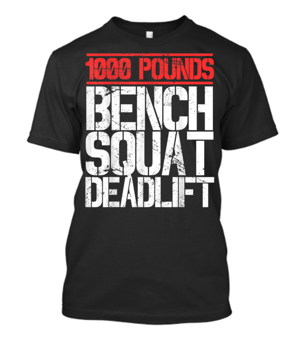 1000 Pounds Bench Squat Deadlift Powerlifter Strength Challenge T-Shirt