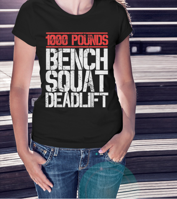 1000 Pounds Bench Squat Deadlift Powerlifter Strength Challenge T-Shirt