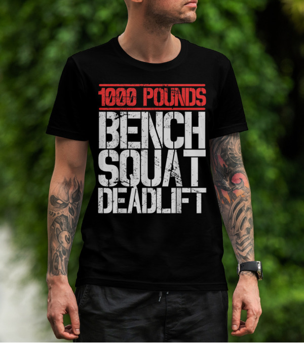 1000 Pounds Bench Squat Deadlift Powerlifter Strength Challenge T-Shirt